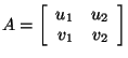 $A=\left[ \begin{array}{rr}
u_1 & u_2\\
v_1 & v_2\\
\end {array}
\right]
$