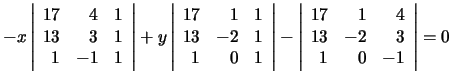 $
- x
\left\vert
\begin{array}{rrr}
17 & 4 & 1 \\
13 & 3 & 1 \\
1 & -1 & ...
...y}{rrr}
17 & 1 & 4\\
13 & -2 & 3\\
1 & 0 & -1
\end{array}\right\vert
= 0
$