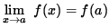 $ \displaystyle{ \lim_{ x \to a } \ f(x) } = f(a) $