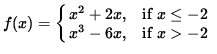 $ f(x) = \cases{ x^2+2x ,& if $\space x \le -2 $\space \cr
x^3-6x ,& if $ x > -2 $\space } $