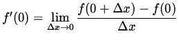 $ f'(0) = \displaystyle{ \lim_{ \Delta x \to 0 } { f(0 + \Delta x) - f(0) \over \Delta x } } $