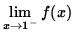 $ \displaystyle{ \lim_{ x \to 1^{-} } f(x) } $