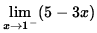 $ \displaystyle{ \lim_{ x \to 1^{-} } (5-3x) } $