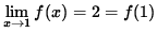 $ \displaystyle{ \lim_{ x \to 1 } f(x) } = 2 = f(1) $