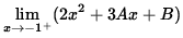 $ \displaystyle{ \lim_{ x \to -1^{+} } (2x^2 + 3Ax + B) } $