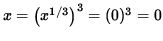 $x= \big( x^{1/3} \big)^3 = (0)^3 = 0 $