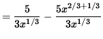 $ = \displaystyle{ 5 \over 3 x^{1/3} } - \displaystyle{ 5 x^{2/3+1/3} \over 3x^{1/3} } $