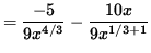 $ = \displaystyle{ -5 \over 9 x^{4/3} } - \displaystyle{ 10x \over 9 x^{1/3+1} } $