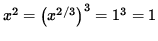 $ x^2 = \big( x^{2/3} \big)^3 = 1^3 = 1 $