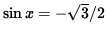 $ \sin x = -\sqrt{3}/2 $