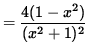 $ = \displaystyle{ 4 (1-x^2) \over (x^2+1)^2 } $