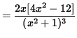 $ = \displaystyle{ 2x [ 4x^2-12 ] \over (x^2+1)^3 } $