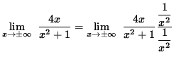 $ \displaystyle{ \lim_{ x \to \pm \infty } \ { 4x \over x^2 + 1 } } =
\displays...
...er x^2 + 1 } { \displaystyle{1 \over x^2} \over \displaystyle{1 \over x^2} } } $