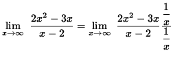 $ \displaystyle{ \lim_{ x \to \infty } \ { 2x^2-3x \over x-2 } } =
\displaystyl...
...2-3x \over x-2 } { \displaystyle{1 \over x} \over \displaystyle{1 \over x} } } $