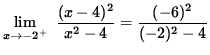 $ \displaystyle{ \lim_{ x \to -2^{+} } \ { (x-4)^2 \over x^2-4 } } = { (-6)^2 \over (-2)^2 - 4 } $