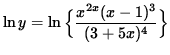 $ \ln y = \ln \Big\{ \displaystyle{ x^{2x} (x-1)^3 \over (3+5x)^4 } \Big\} $