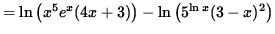 $ = \ln \big( x^{5} e^x (4x+3) \big) - \ln \big( 5^{ \ln x } (3-x)^{2} \big) $