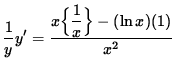 $ \displaystyle{ { 1 \over y } } y' = \displaystyle{ x \Big\{ \displaystyle{ 1 \over x } \Big\}- (\ln x) (1) \over x^2 } $