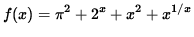 $ f(x) = \displaystyle{ \pi^2 + 2^x + x^{2 } + x^{1/x} } $