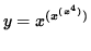 $ y = \displaystyle{ x^{(x^{(x^4)})} } $