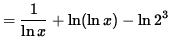 $ = \displaystyle{ 1 \over \ln x } + \ln ( \ln x ) - \ln 2^3 $