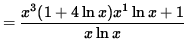 $ = \displaystyle{ x^3(1 + 4 \ln x) x^1 \ln x + 1 \over x \ln x } $