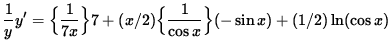 $ \displaystyle{ { 1 \over y } } y' = \Big\{ \displaystyle{ 1 \over 7x } \Big\} ...
...) \Big\{ \displaystyle{ 1 \over \cos x } \Big\} (-\sin x) + (1/2) \ln (\cos x) $