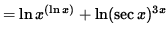 $ = \ln x^{ (\ln x) } + \ln (\sec x)^{3x} $