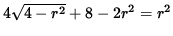 $ 4 \sqrt{ 4 - r^2 } + 8 - 2 r^2 = r^2 $