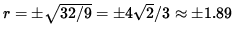 $ r = \pm \sqrt{ 32/9 } = \pm 4 \sqrt{ 2 }/3 \approx \pm 1.89 $