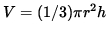 $ V = (1/3) \pi r^2 h $