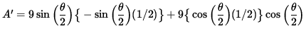 $ A' = 9 \sin \Big( \displaystyle{ \theta \over 2 } \Big)
\big\{ -\sin \Big( \...
...over 2 } \Big) (1/2) \big\}
\cos \Big( \displaystyle{ \theta \over 2 } \Big) $