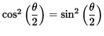 $ \cos^2 \Big( \displaystyle{ \theta \over 2 } \Big)
= \sin^2 \Big( \displaystyle{ \theta \over 2 } \Big) $