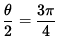 $ \displaystyle{ \theta \over 2 } = \displaystyle{ 3 \pi \over 4 } $