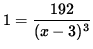 $ 1 = \displaystyle{ 192 \over (x-3)^3 } $