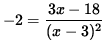 $ -2 = \displaystyle{ 3x - 18 \over (x-3)^2 } $