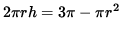 $ 2 \pi r h = 3 \pi - \pi r^2 $