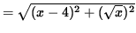 $ = \sqrt{ (x-4)^2 + ( \sqrt{x} )^2 } $