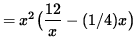 $ = x^2 \big( \displaystyle{ 12 \over x } - (1/4)x \big) $