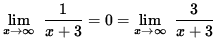 $ \displaystyle{ \lim_{ x \to \infty } \ { 1 \over x+3 } = 0 = \lim_{ x \to \infty } \ { 3 \over x+3 } } $