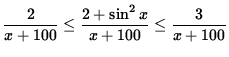 $ \displaystyle{ { 2 \over x + 100 } \le { 2 + \sin^2 x \over x + 100 } \le { 3 \over x + 100 } } $