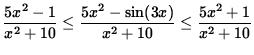 $ \displaystyle{ { 5x^2-1 \over x^2 + 10 } \le { 5x^2 - \sin(3x) \over x^2 + 10 } \le { 5x^2 +1 \over x^2 + 10 } } $