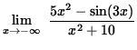 $ \displaystyle{ \lim_{ x \to -\infty } \ { 5x^2 - \sin(3x) \over x^2+10 } } $