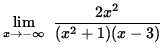 $ \displaystyle{ \lim_{ x \to -\infty } \ { 2 x^2 \over (x^2+1) (x-3) } } $