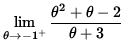 $ \displaystyle{ \lim_{ \theta \to {-1^{+} } } { \theta^2 + \theta - 2 \over \theta + 3 } } $