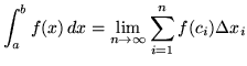 $ \displaystyle{ \int^{b}_{a} f(x) \, dx}
= \displaystyle{ \lim_{n \to \infty} \sum_{i=1}^{n} f(c_{i}) \Delta x_{i} } $