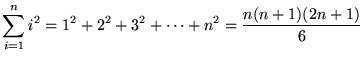 $ \displaystyle{ \sum_{i=1}^{n} i^2 = 1^2 + 2^2 + 3^2 + \cdots + n^2
    = { n(n+1)(2n+1) \over 6 } } $