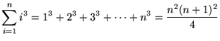 $ \displaystyle{ \sum_{i=1}^{n} i^3 = 1^3 + 2^3 + 3^3 + \cdots + n^3
    = { n^2(n+1)^2 \over 4 } } $