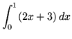 $ \displaystyle{ \int^{1}_{0} (2x+3) \, dx } $