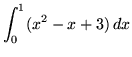 $ \displaystyle{ \int^{1}_{0} (x^2-x+3) \, dx } $